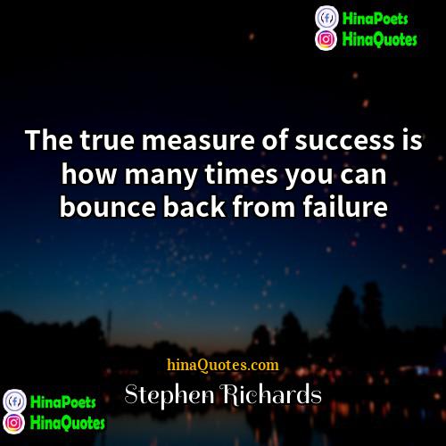 Stephen Richards Quotes | The true measure of success is how
